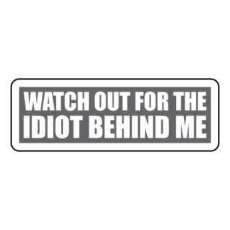 Watch Out For The Idiot Behind Me Sticker (Grey)